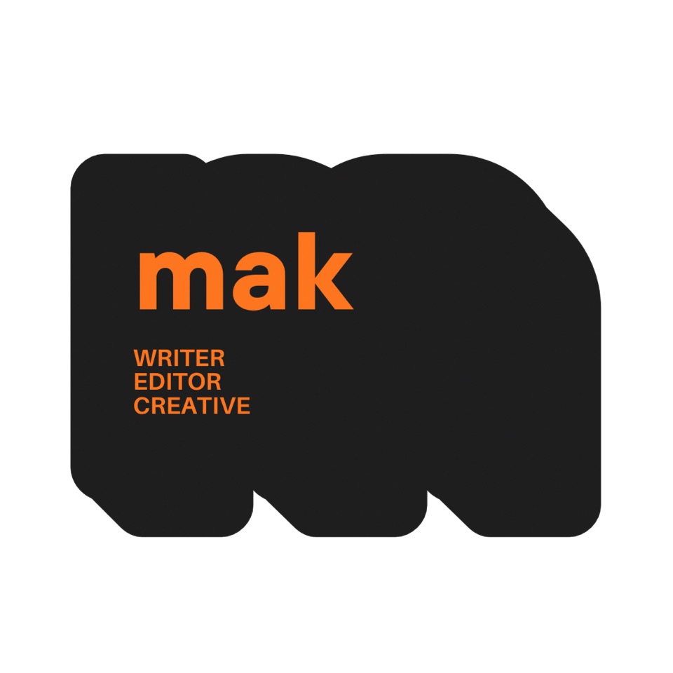 Mak: writer / editor / creative